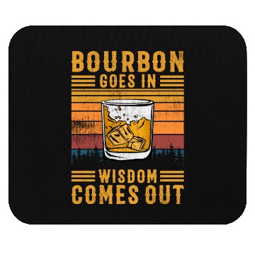 Discover Bourbon Goes In Wisdom Comes Out Mouse Pads