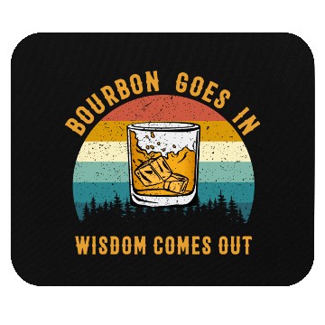 Discover Bourbon Goes In Wisdom Comes Out Mouse Pads