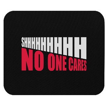 Discover shhh no one cares Mouse Pads