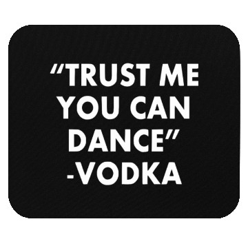 Discover Trust Me You Can Dance ... Vodka Mouse Pads
