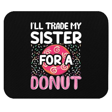Discover Funny Donut - I'll Trade My Sister For A Donut Mouse Pads