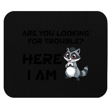Discover are you looking for trouble? Here I Am Mouse Pads