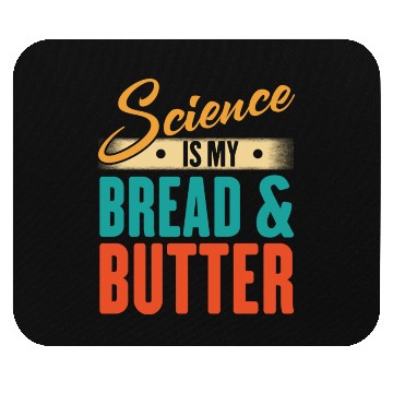 Discover Science Is My Bread And Butter - Funny Scientist Mouse Pads