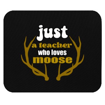 Discover just a teacher who loves moose Mouse Pads