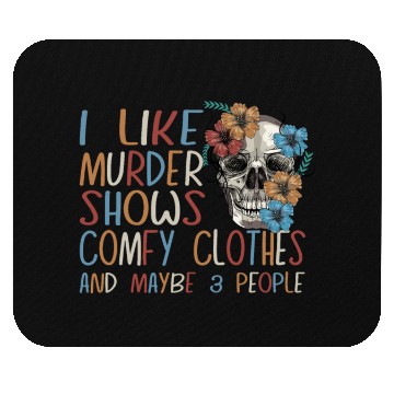 Discover I Like Murder Shows Comfy Clothes And 3 People Mouse Pads