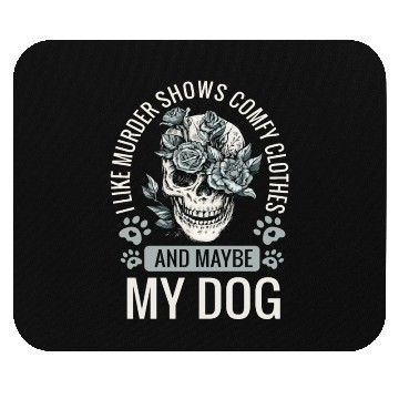 Discover I Like Murder Shows Comfy Clothes And Maybe My Dog Mouse Pads