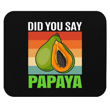 Discover Did You Say Papaya Mouse Pads