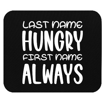 Discover Last name hungry first name always Mouse Pads