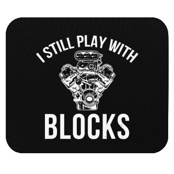 Discover I Still Play with Blocks Engine Drag Racing Men Me Mouse Pads
