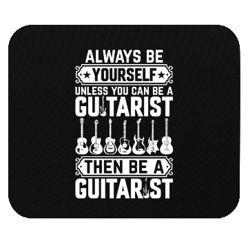 Discover Always Be Yourself Unless You Can Be A Guitarist Mouse Pads