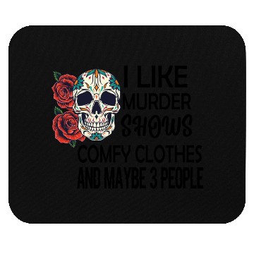 Discover I Like Murder Shows Comfy Clothes And Maybe 3 Mouse Pads
