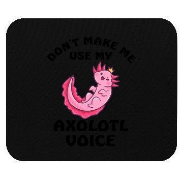 Discover Dont Make Me Use My Axolotl Voice Mouse Pads