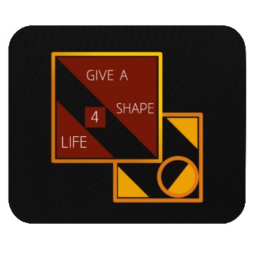 Discover Give a shape for life Mouse Pads