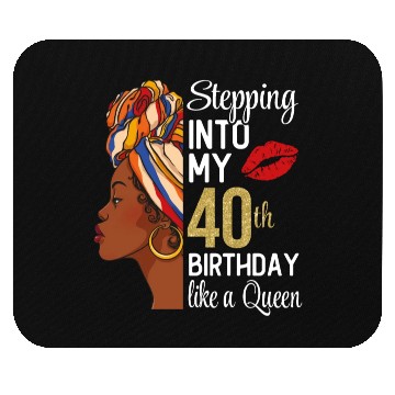 Discover Stepping Into My 40th Birthday Like A Queen Mouse Pads