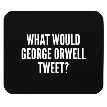 Discover What Would George Orwell Tweet Mouse Pads