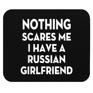 Discover Nothing Scares me I have Russian girlfriend Valent Mouse Pads
