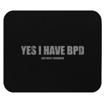 Discover Yes I have BPD Mouse Pads