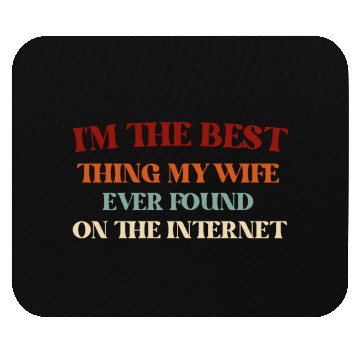 Discover I'm The Best Thing My Wife Ever Found on The Inter Mouse Pads