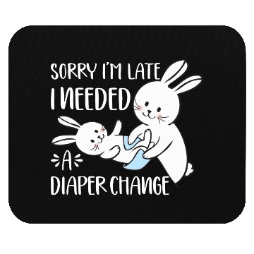 Discover Sorry I'm Late I Needed A Diaper Change Funny Mouse Pads