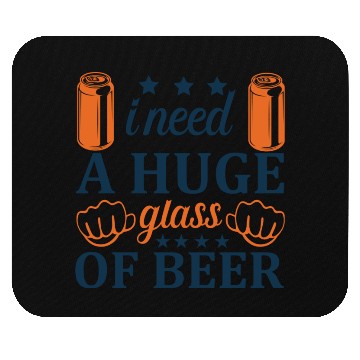 Discover I need A HUGE glass of Beer Mouse Pads