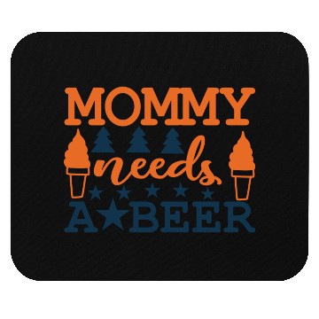 Discover Mommy needs a BEER Mouse Pads