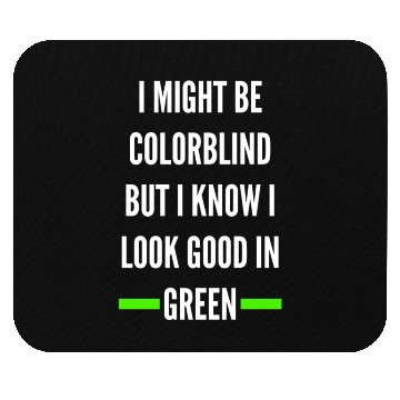 Discover I Might Be Colorblind But I Know I Look Good Mouse Pads