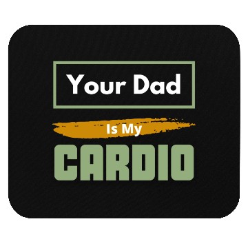 Discover Your Dad Is My Cardio Funny Relationship Saying Mouse Pads