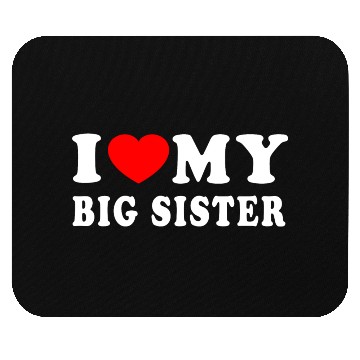 Discover I Love My Big Sister Mouse Pads
