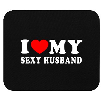 Discover I LOVE MY SEXY HUSBAND Mouse Pads
