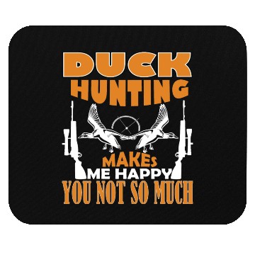 Discover Duck Hunting Makes Me Happy You Not So Much Mouse Pads
