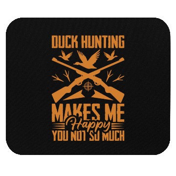 Discover Duck Hunting Makes Me Happy You Not So Much Mouse Pads