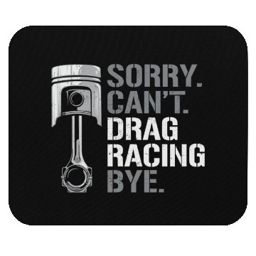 Discover Drag Racing Race Car Sorry. Cant. Mouse Pads
