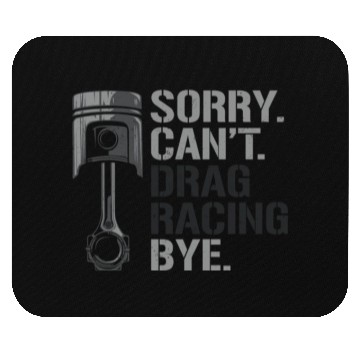 Discover Drag Racing Race Car Sorry. Cant. Mouse Pads
