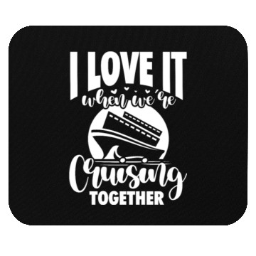 Discover I Love It When We're Cruising Together Mouse Pads