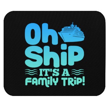 Discover Oh Ship It's A Family Trip Mouse Pads