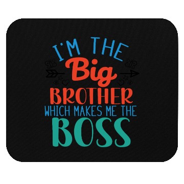 Discover I'm the Big Brother Which Makes Me the Boss Mouse Pads