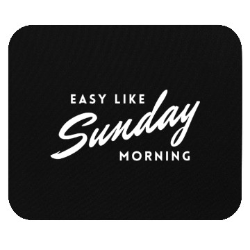 Discover Easy Like Sunday morning Mouse Pads