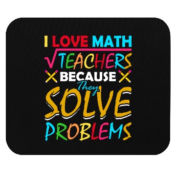 Discover I Love Math Teachers Because They Solve Problems Mouse Pads