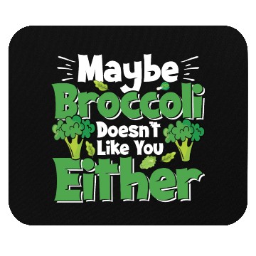 Discover May Be Broccoli Does Not Like You Either Mouse Pads