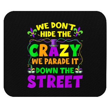 Discover Funny Mardi Gras We Don't Hide Crazy On Street Men Mouse Pads