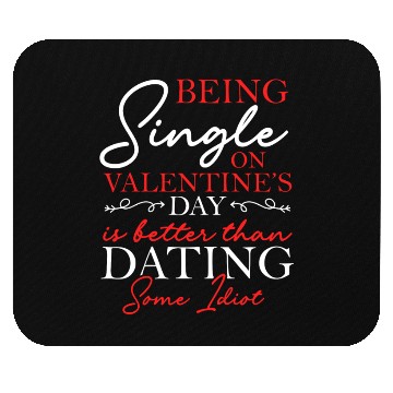 Discover Being Single On Valentine's Day Is Better Solo Mouse Pads