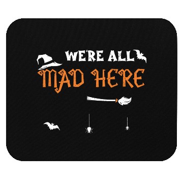 Discover We're All Mad Here - Halloween Mouse Pads
