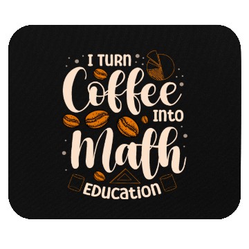 Discover I Turn Coffee Into Math Education Mathematician Mouse Pads