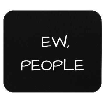 Discover Ew People Mouse Pads