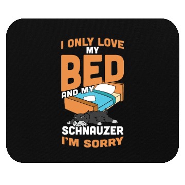 Discover I Only Love My Bed And My Schnauzer Mouse Pads