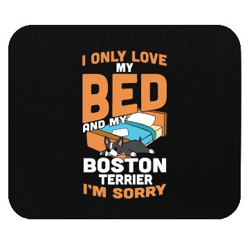 Discover I Only Love My Bed And My Boston Terrier Mouse Pads