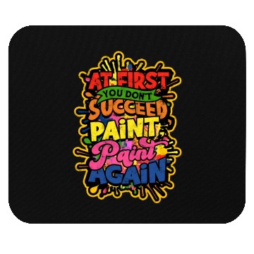 Discover If at first you don't succeed, paint, paint again Mouse Pads