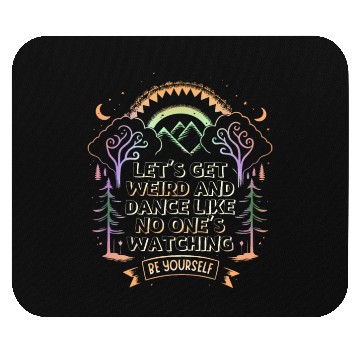 Discover Let's get weird and dance like no one's watching Mouse Pads