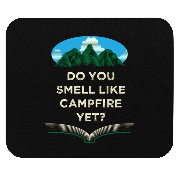 Discover Do You Smell Like Campfire Yet Camping Wildlife Ca Mouse Pads