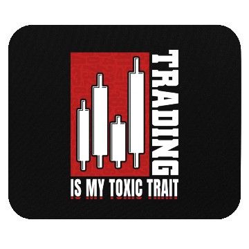 Discover Trading Is My Toxic Trait Mouse Pads Day Trader
